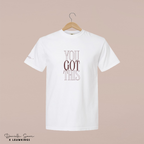 T-shirt You Got This